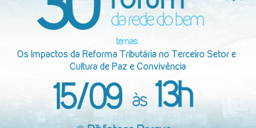 30º Fórum da Rede do Bem convida organizações sociais para debate sobre Reforma Tributária e Cultura de Paz nas Comunidades no Centro do Rio